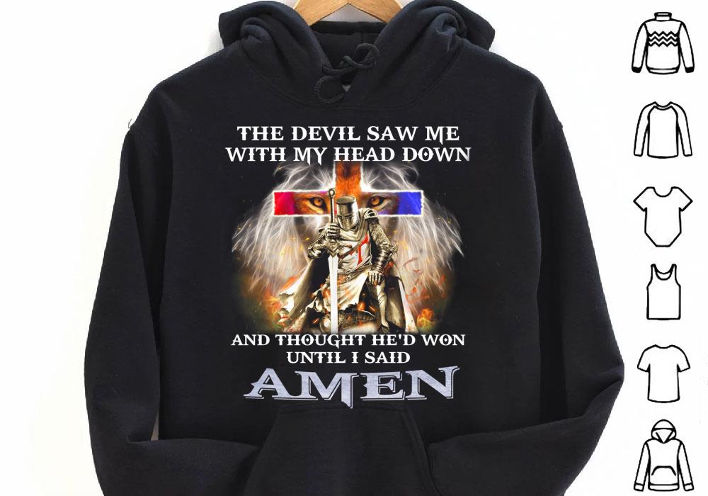 The Devil Saw Me With My Head Down and Thought He won until I Said Amen Shirt