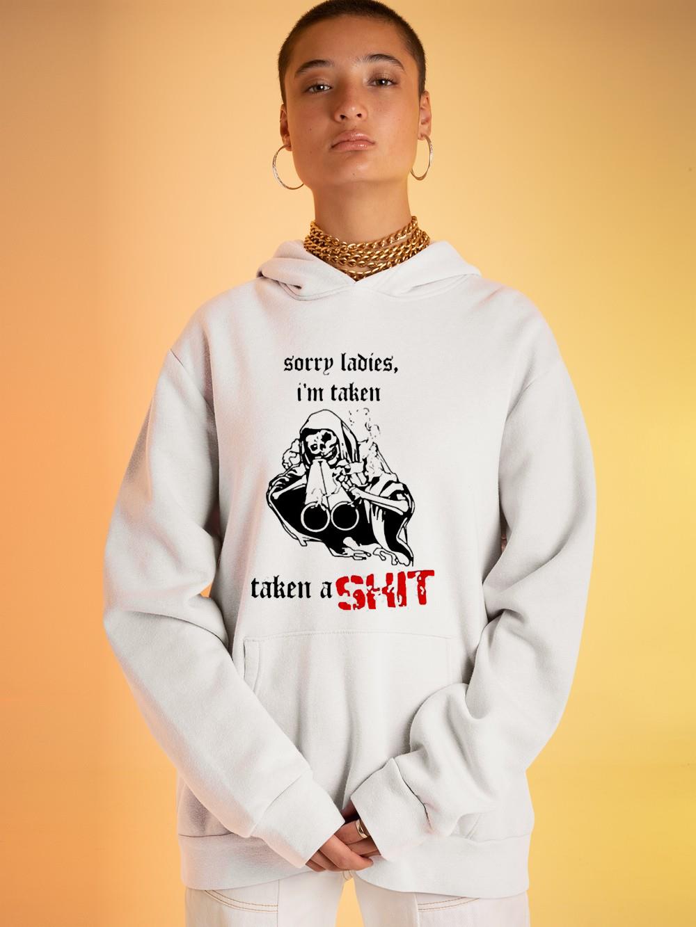 Sorry ladies I’m taken taken a shit shirt