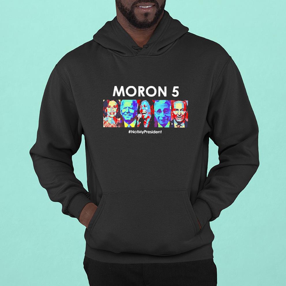 hh104 democrat moron5 not my president shirt hoodie - Democrat Moron5 Not My President Shirt