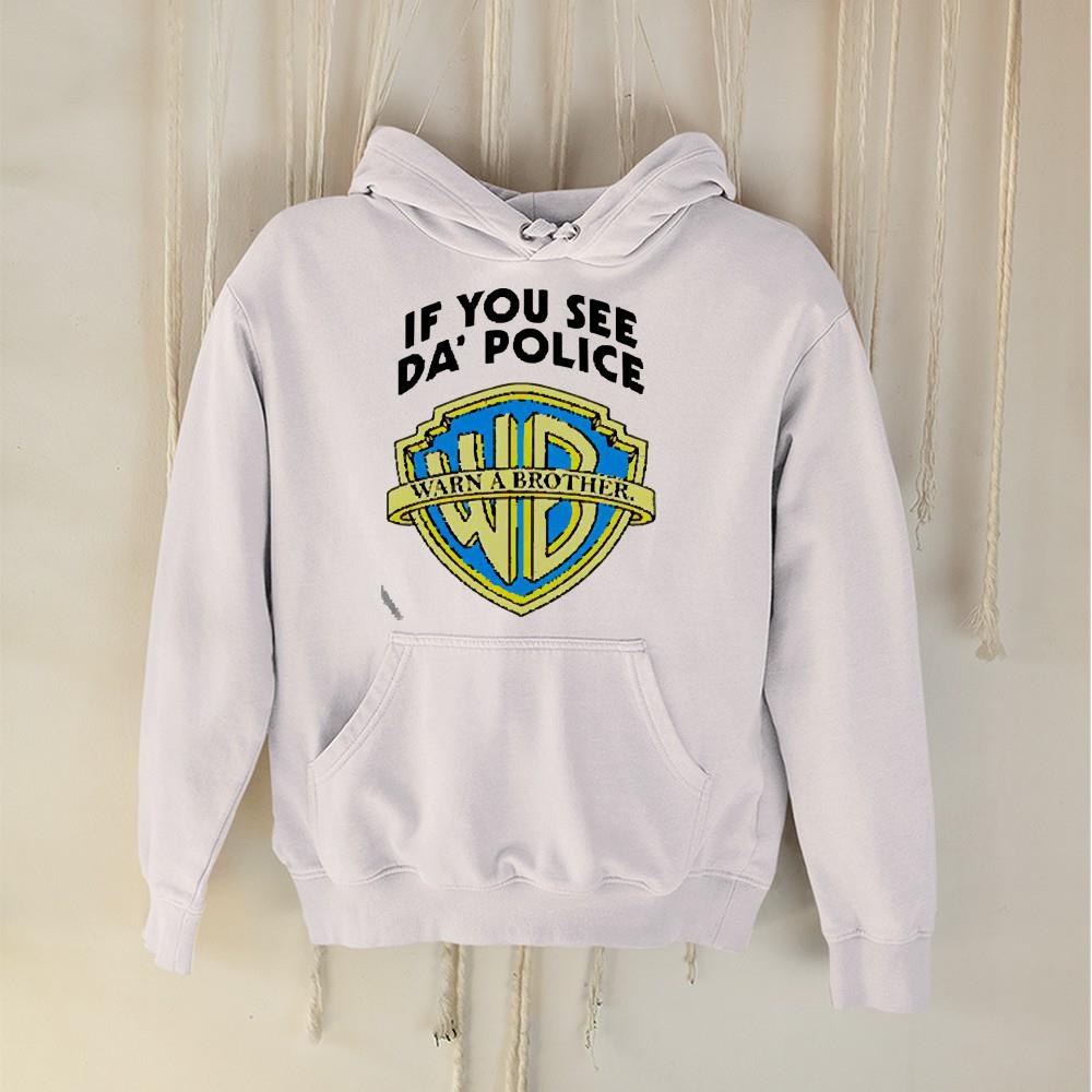 If you see da’ police Warn a Brother shirt 1 Marvelcomicsteeshirt News