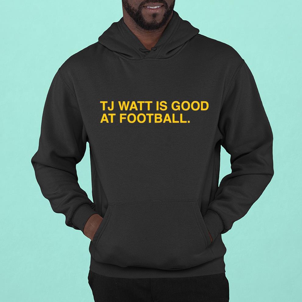 hh104 tj watt is good at football shirt hoodie - TJ Watt is Good at Football shirt