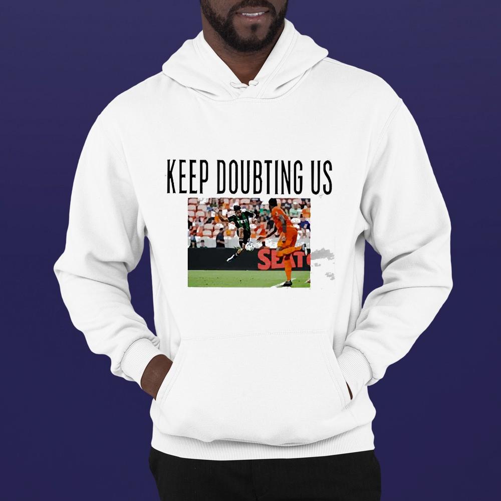 Keep Doubting Us Shirt 1