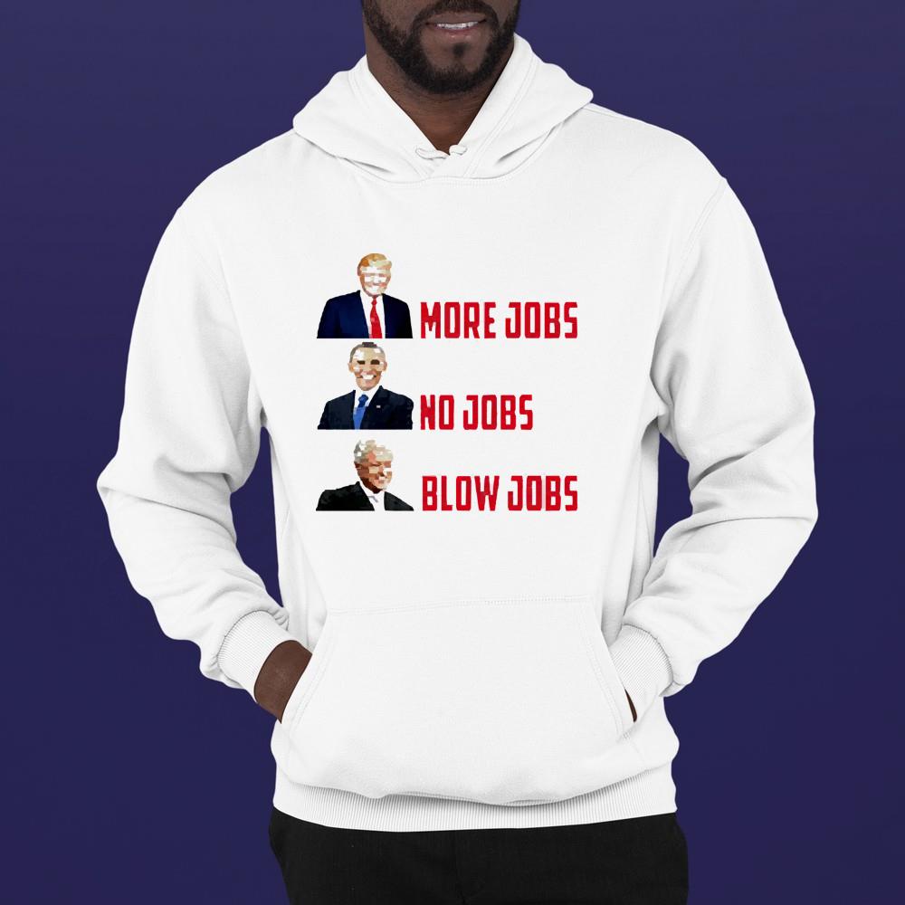 President Donald Trump More Jobs No Jobs Blow Jobs Shirt 1 Postmaloneshirt News