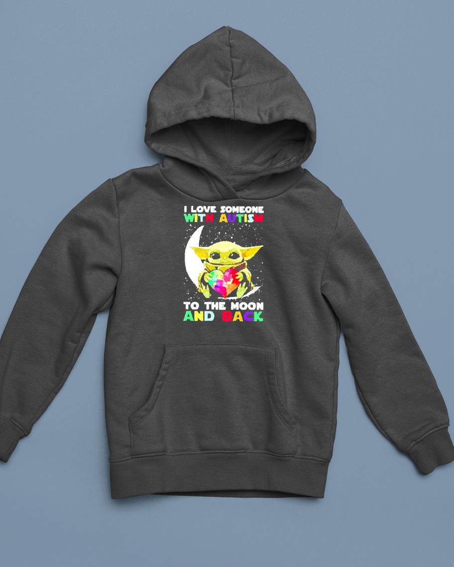 hh114 baby yoda i love someone with autism to the moon and back shirt hoodie - Baby Yoda I love someone with autism to the moon and back shirt