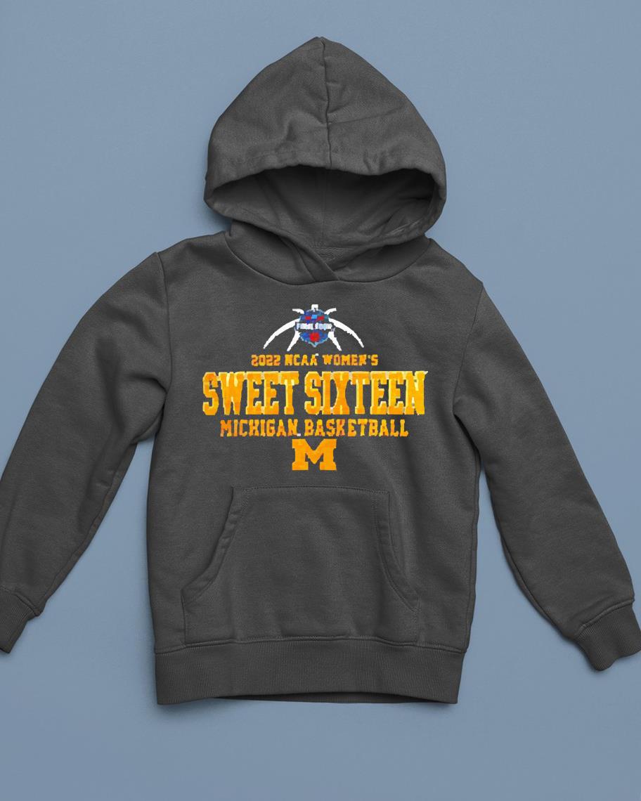 hh114 michigan wolverines 2022 ncaa women s sweet sixteen shirt hoodie - Michigan Wolverines 2022 NCAA Women’s Sweet Sixteen shirt