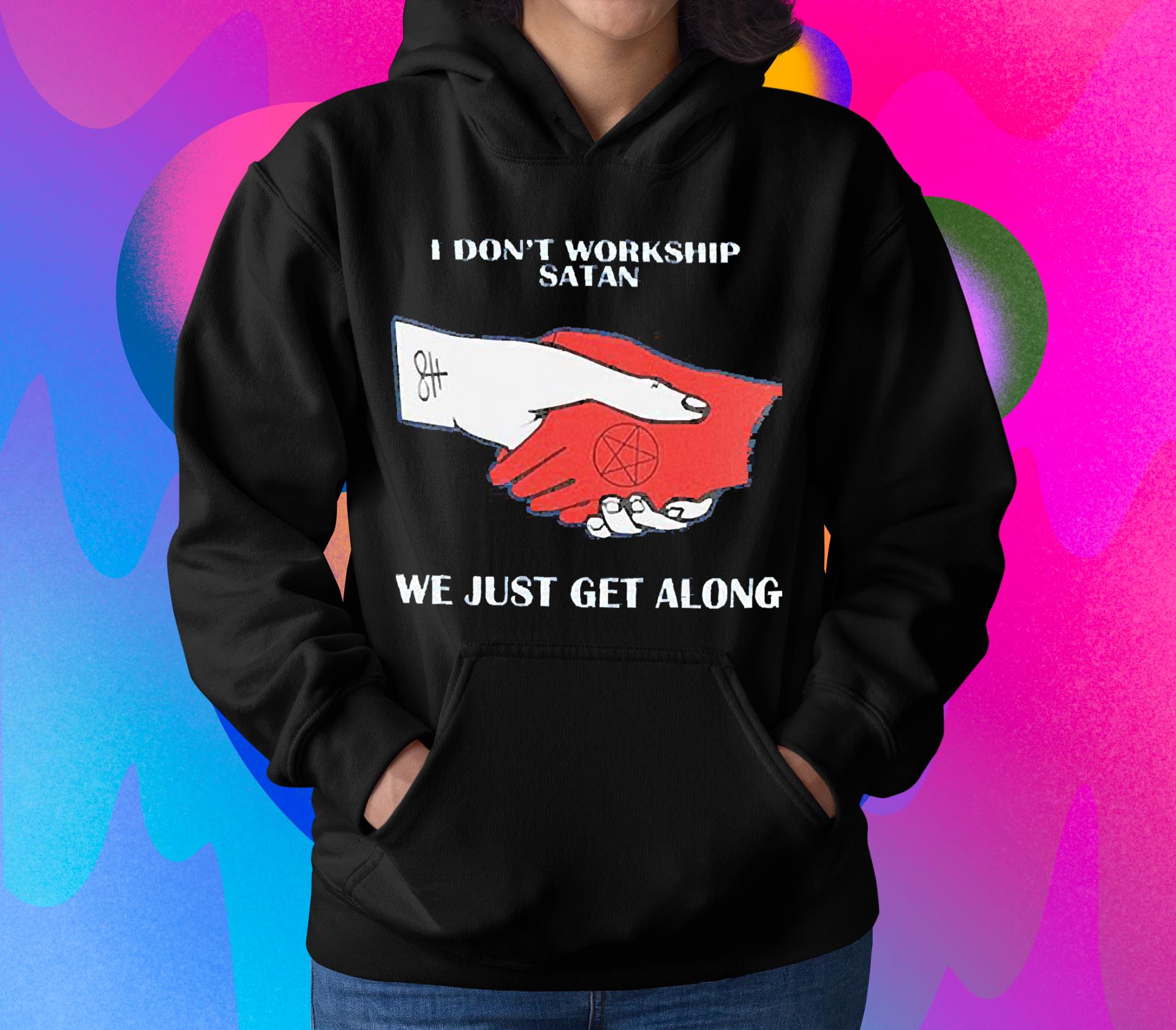 I don’t workship Satan we just get along shirt