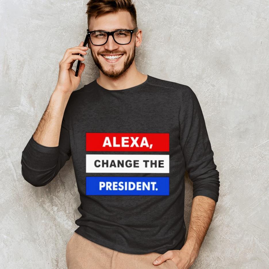Alexa Change The President Shirt Limited Edition Shirt