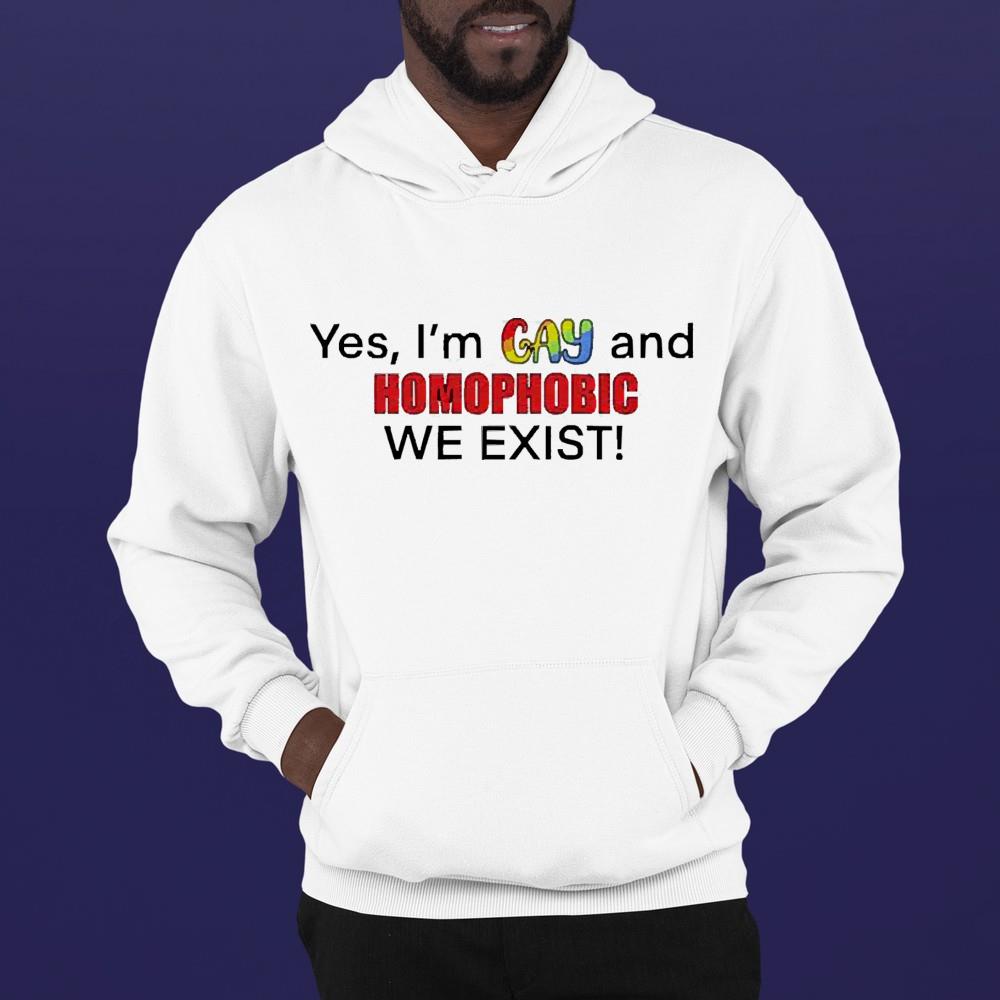 Yes I’m gay and homophobic we exist unisex shirt