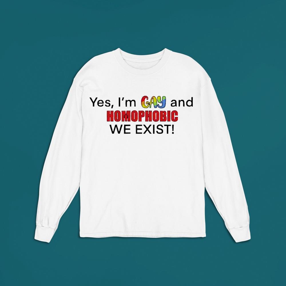 Yes I’m gay and homophobic we exist unisex shirt
