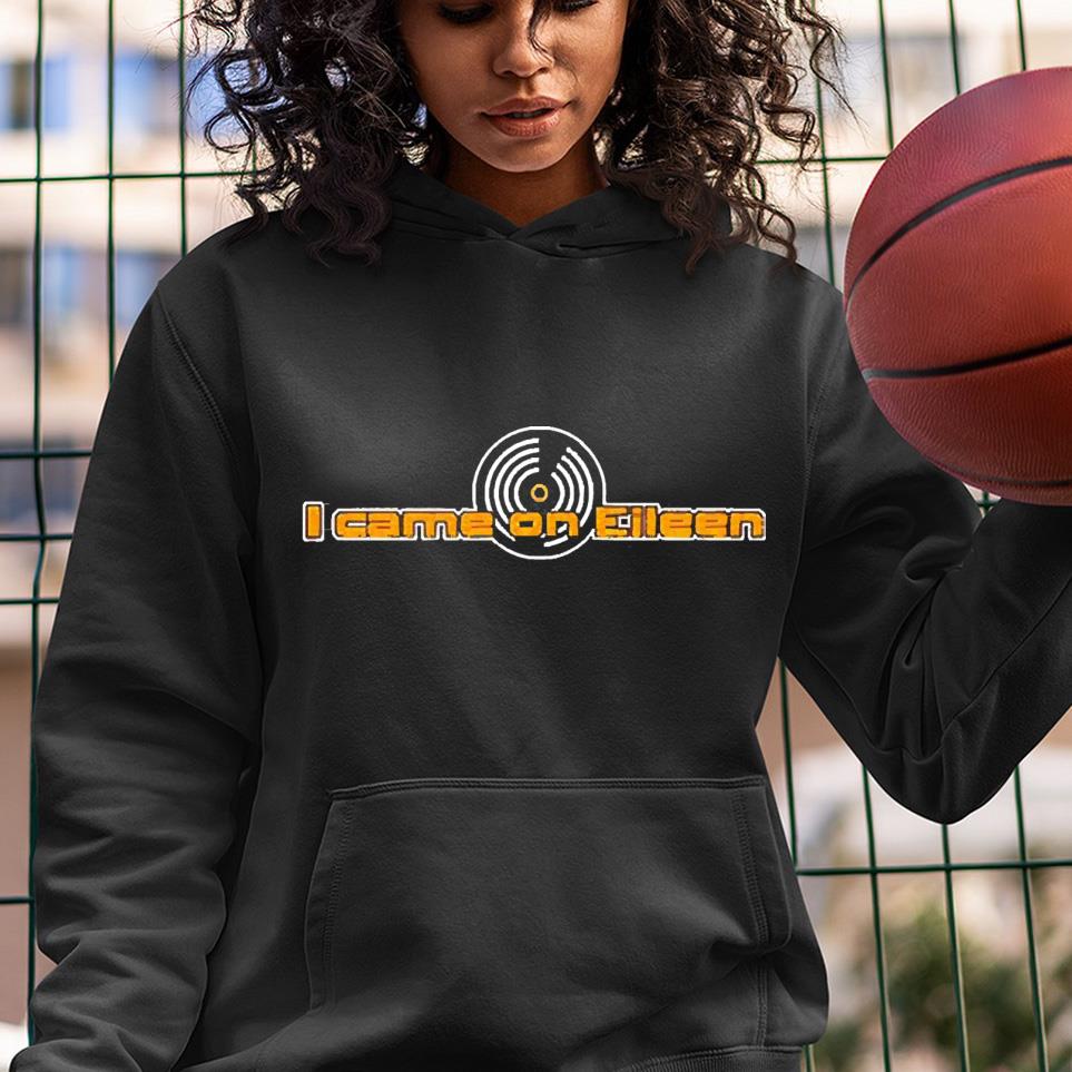 hh134 i came on eileen shirt hoodie - I Came On Eileen Shirt
