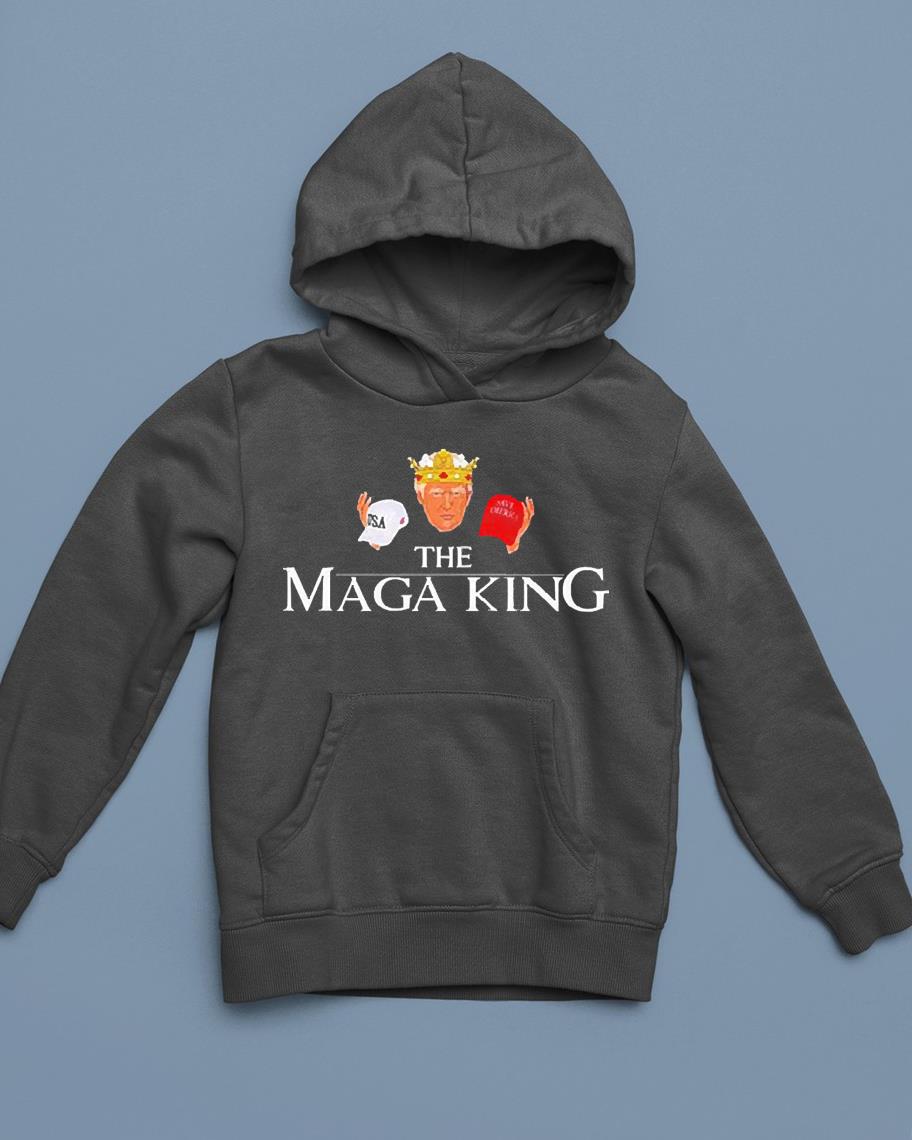hh135 donald trump the maga king usa or save america shirt hoodie - Donald Trump The Maga King USA Or Save America Shirt