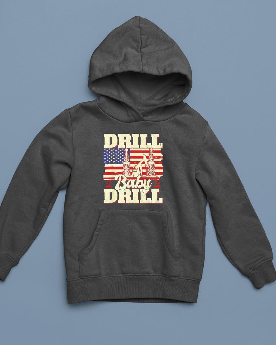 hh135 drill baby drill american flag oilrig oilfield trash shirt hoodie - Drill baby drill American Flag Oilrig Oilfield Trash shirt