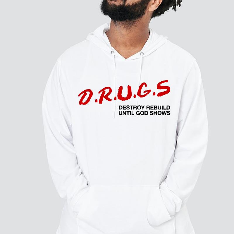 Drugs Destroy Rebuild Until God Shows Shirt 16 Nurseherotee News