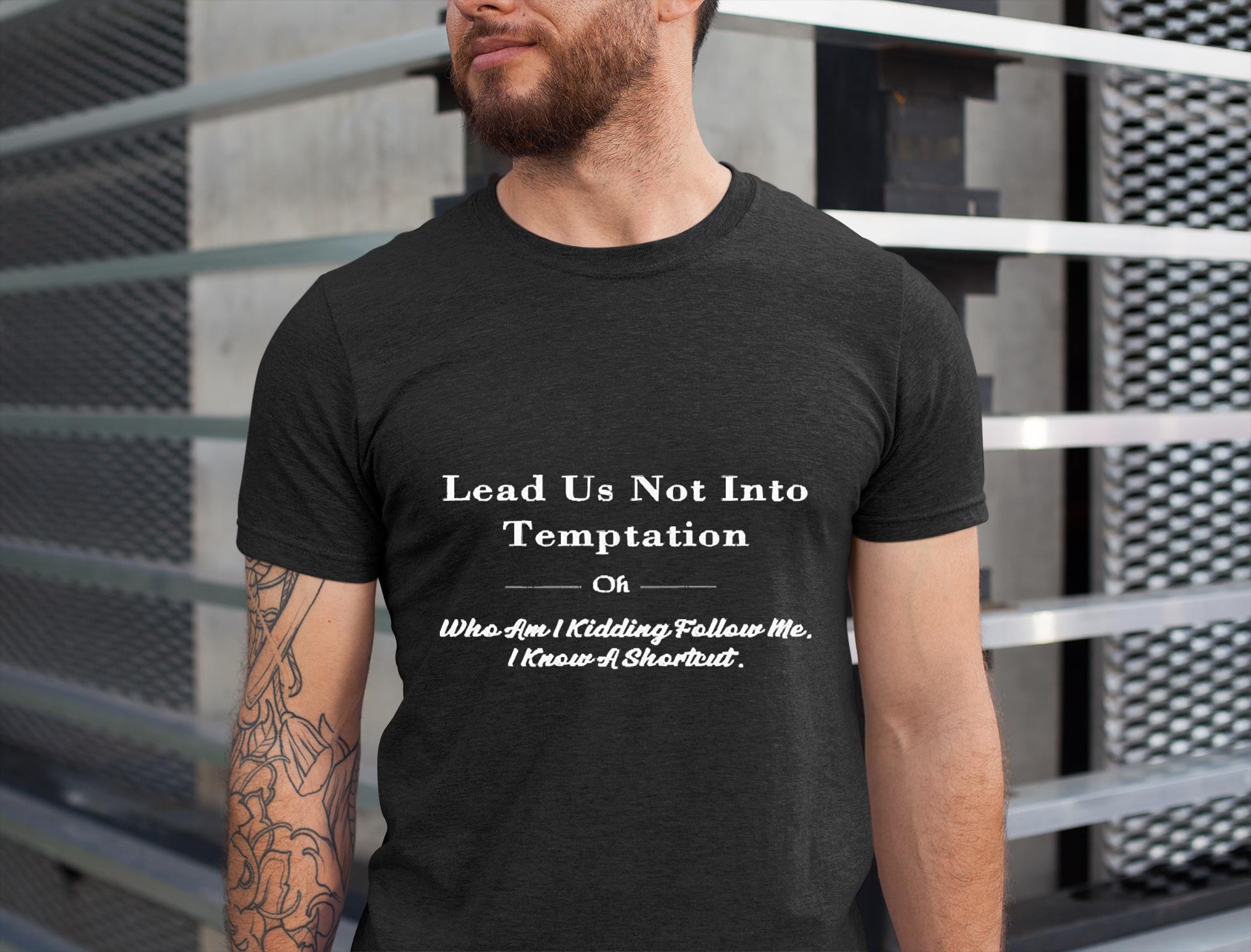 lead-us-not-into-temptation-oh-who-am-i-kidding-follow-me-shirt
