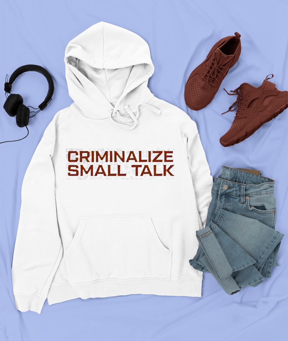 Criminalize small talk shirt 1