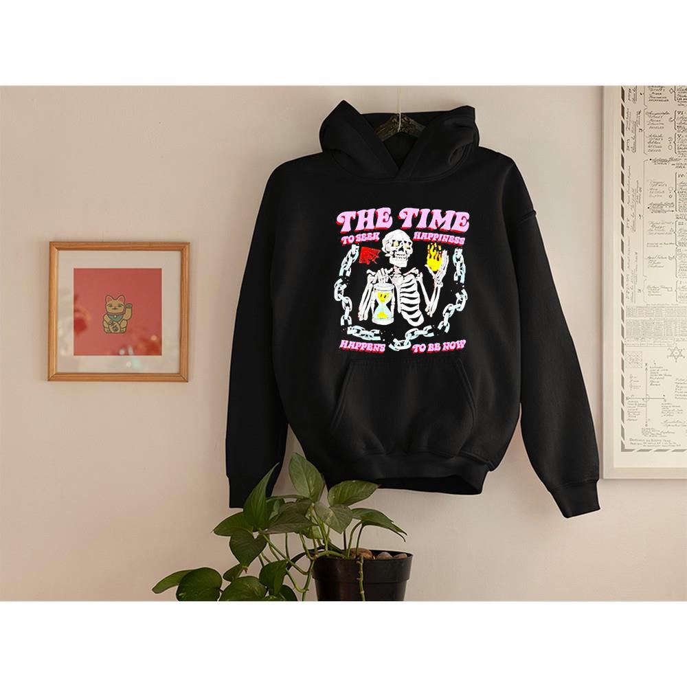 Skeleton the time to seek happiness happens to be now shirt 1
