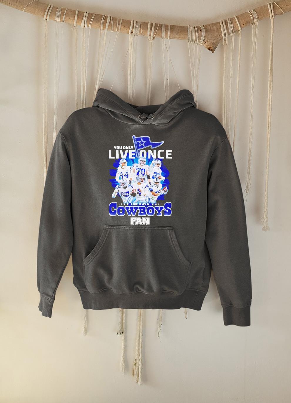 You only live once live it as a Cowboys fan signatures shirt