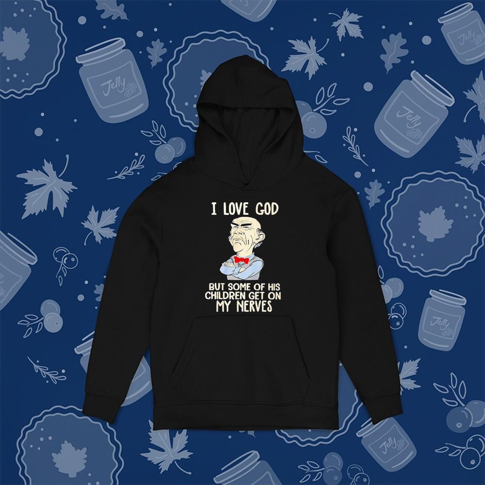 hh154 i love god but some of his children get on my nevers shirt hoodie - I Love God But Some Of His Children Get On My Nevers Shirt