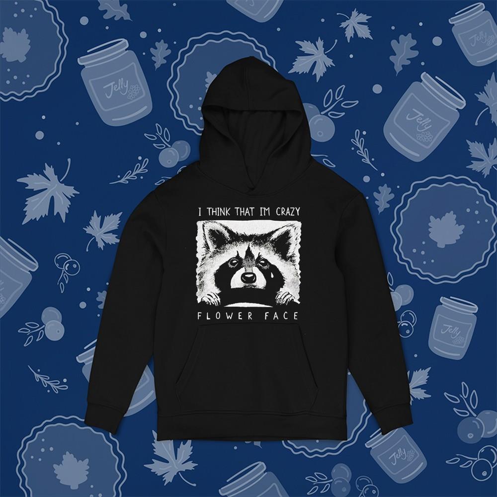hh154 i think that i m crazy flower face shirt hoodie - I Think That I’m Crazy Flower Face Shirt