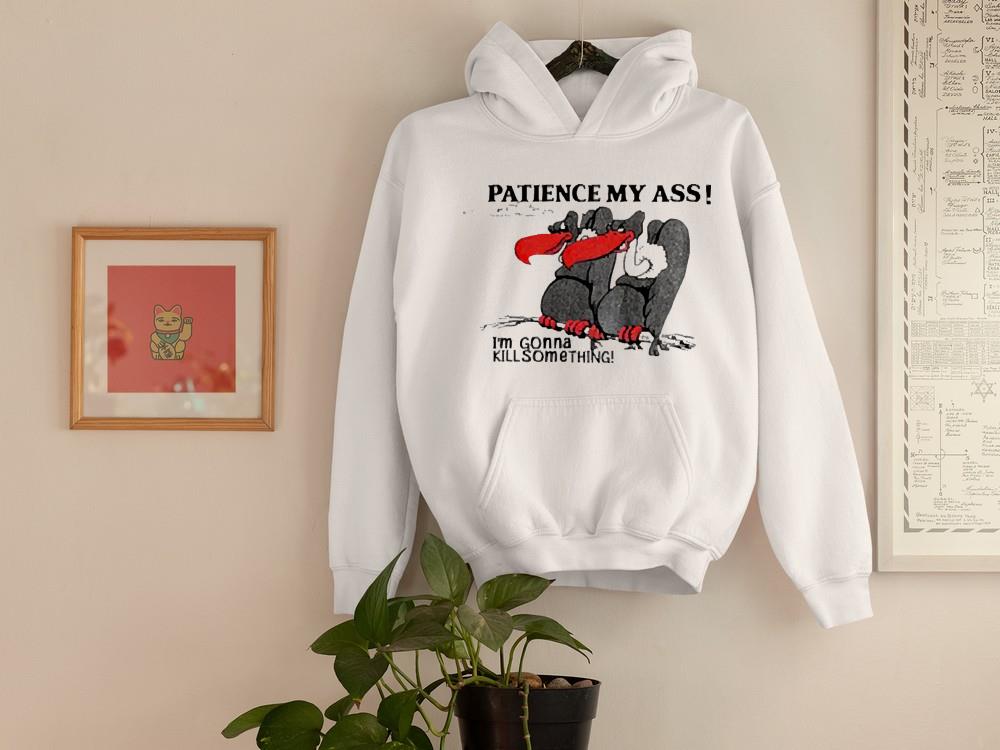 Patience My Ass I’m Gonna Kill Something Buzzard Shirt 1 nurseteeshirt News