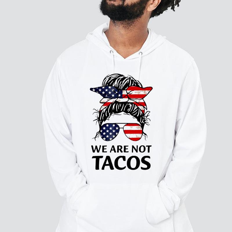 Messy Bun We Are Not Tacos American Flag shirt