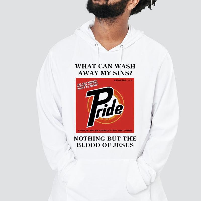 What can wash away my sins pride nothing but the blood of Jesus shirt