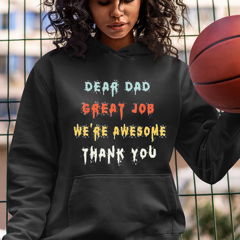 hh16 dear dad great job we re awesome thank you father shirt hoodie - Dear dad great job we’re awesome thank you father shirt
