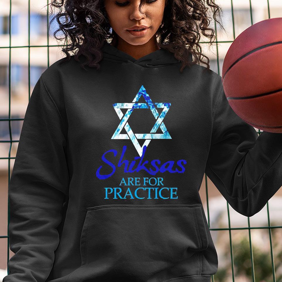 Shiksas are for Practice Jewish Jews Israel Hebrew Hanuka Shirt 1 nurseteeshirt News