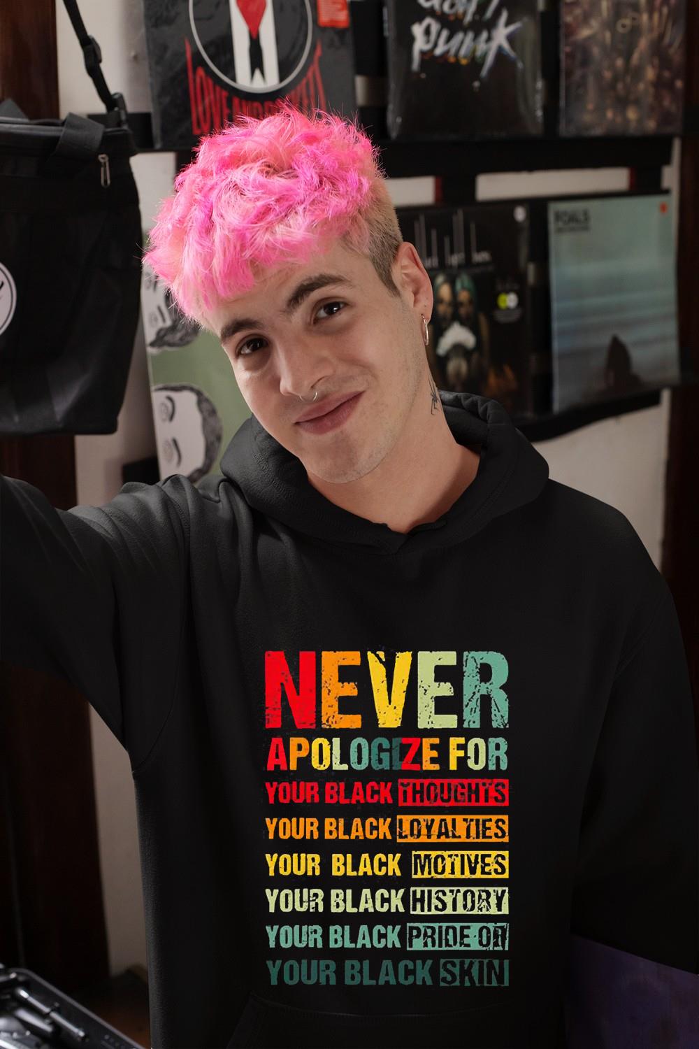 hh165 juneteenth black pride never apologize for your blackness black history shirt hoodie - Juneteenth Black Pride Never Apologize For Your Blackness Black History Shirt