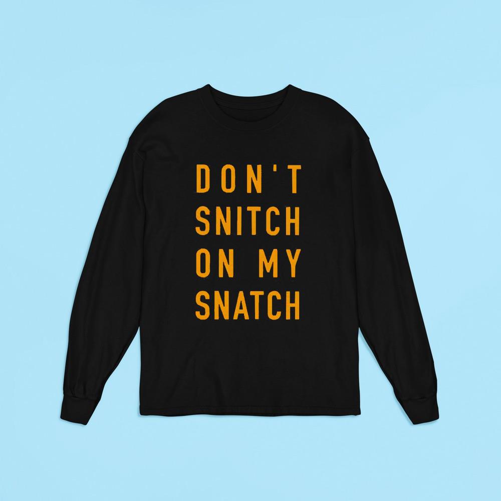 Don’t Snitch On My Snatch Shirt