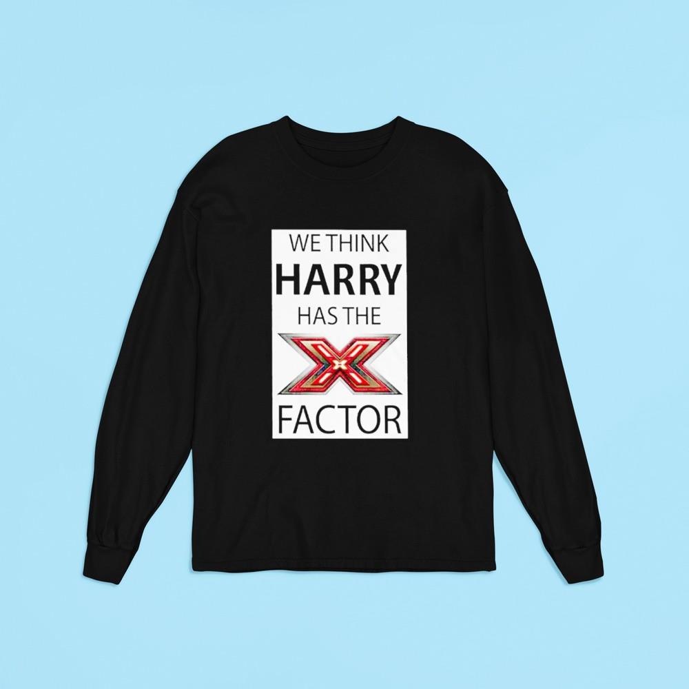 We Think Harry Has The X Factor shirt