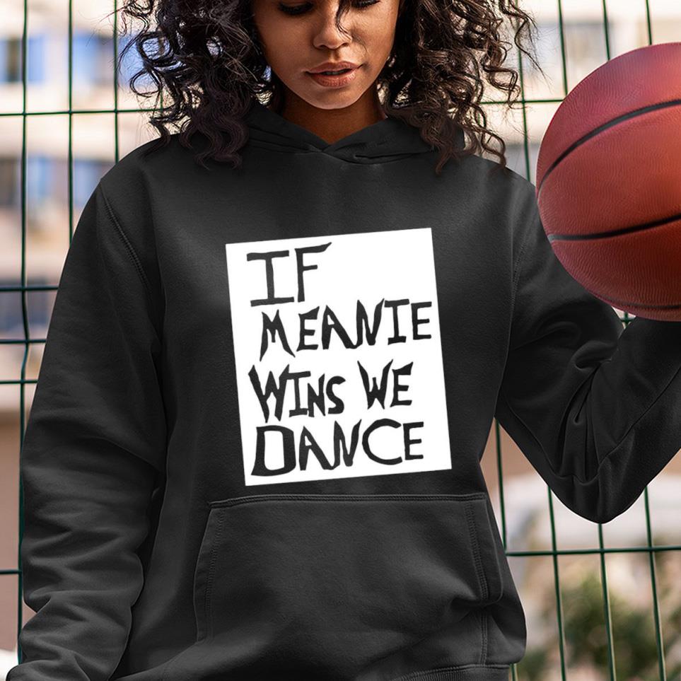 If Meanie Wins We Dance Shirt 11 Nurseherotee News
