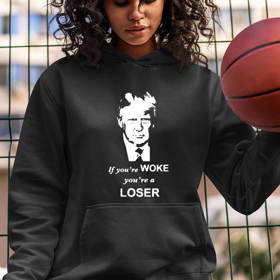Trump If You’re Woke You’re A Loser Shirt 1 Greatfuldeadshirts News
