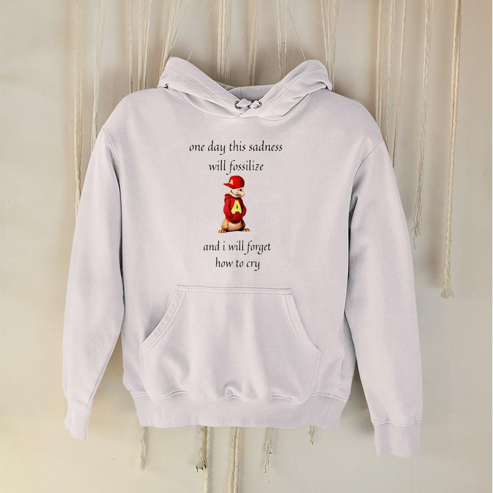 hh184 alvin seville one day this sadness will fossilize and i will forget how to cry shirt hoodie - Alvin Seville One Day This Sadness Will Fossilize And I Will Forget How To Cry Shirt