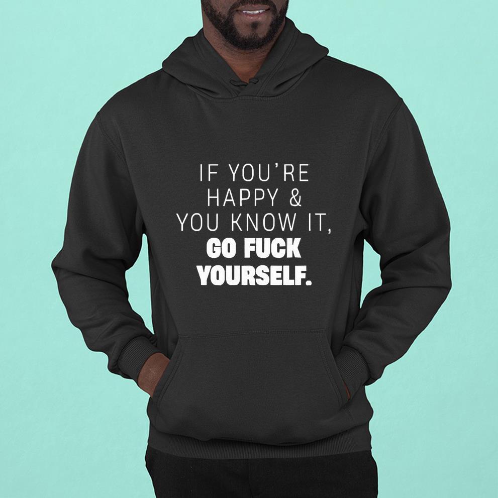 If You’re Happy And You Know It Go Fuck Yourself Shirt 1 Marvelcomicsteeshirt News