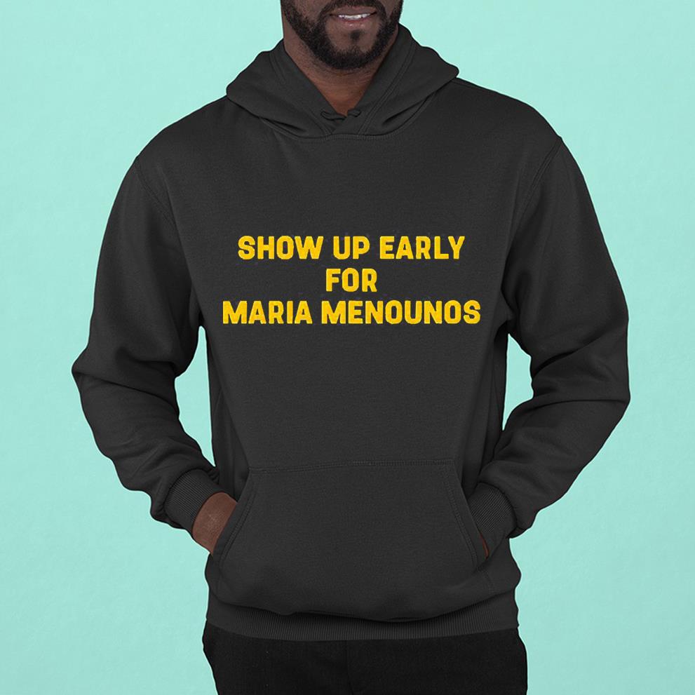 Show Up Early For Maria Menounos Shirt 1