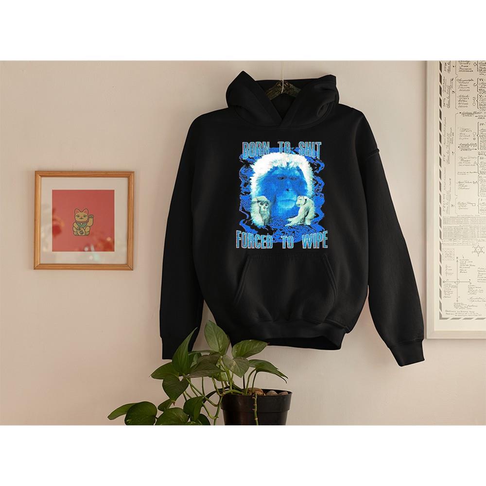 Born To Shit Forced To Wipe Shirt 60 Doctorherotee News