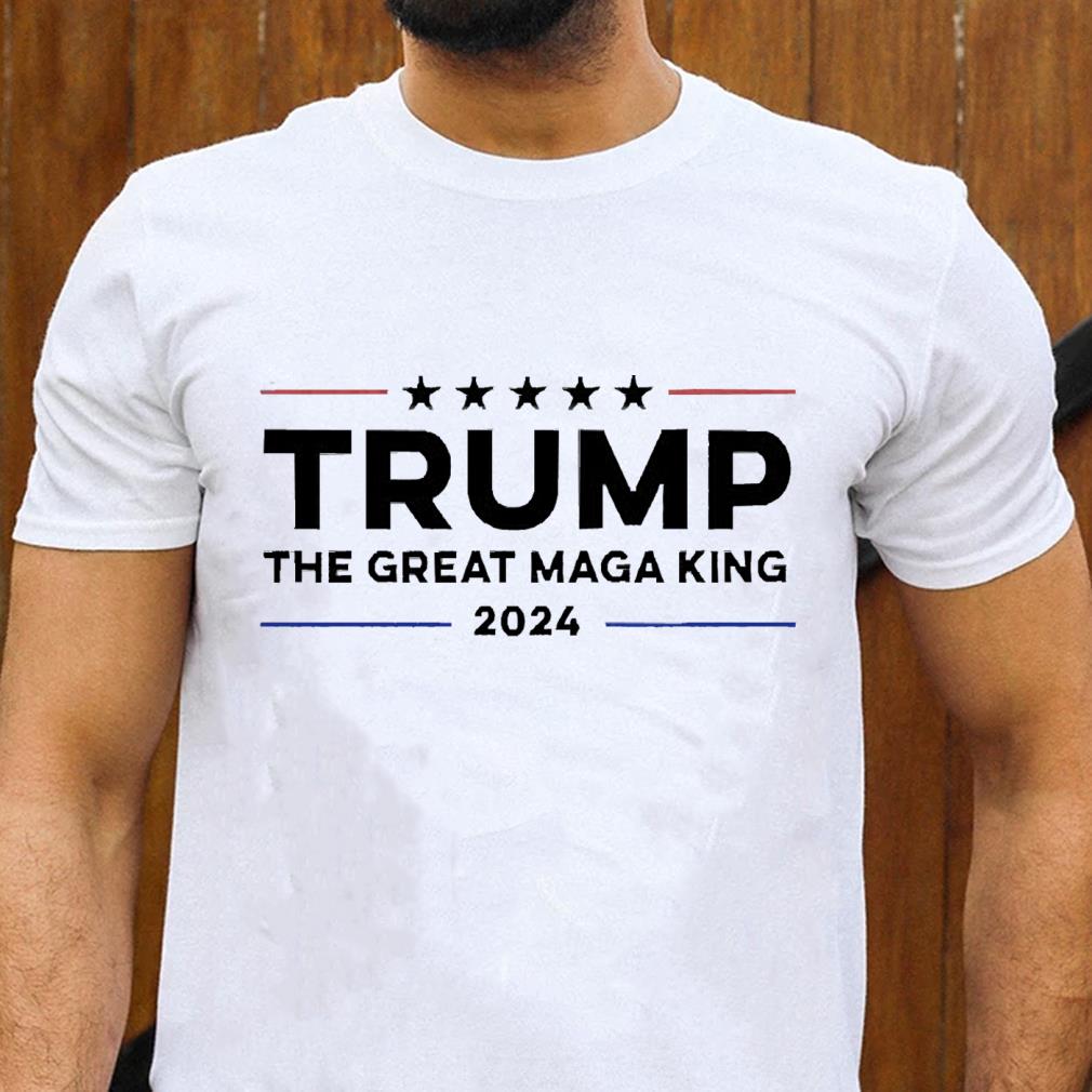 Trump The Great Maga King 2024 Shirt 1 Greatfuldeadshirts News