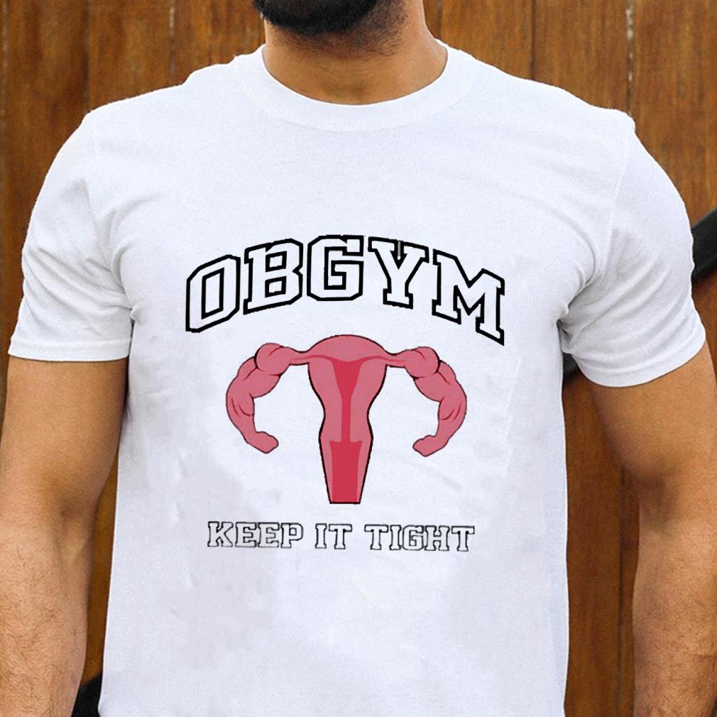 Uterus Obgym Keep It Tight Shirt - shop proud LGBT t-shirts for man,women, LGBT t-shirts