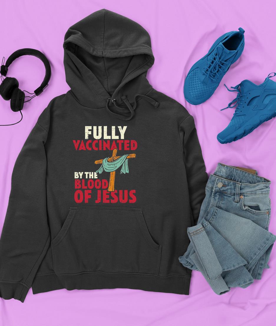 hh193 fully vaccinated by blood of jesus christian men women kids shirt hoodie - Fully Vaccinated By Blood Of Jesus Christian Men Women Kids Shirt