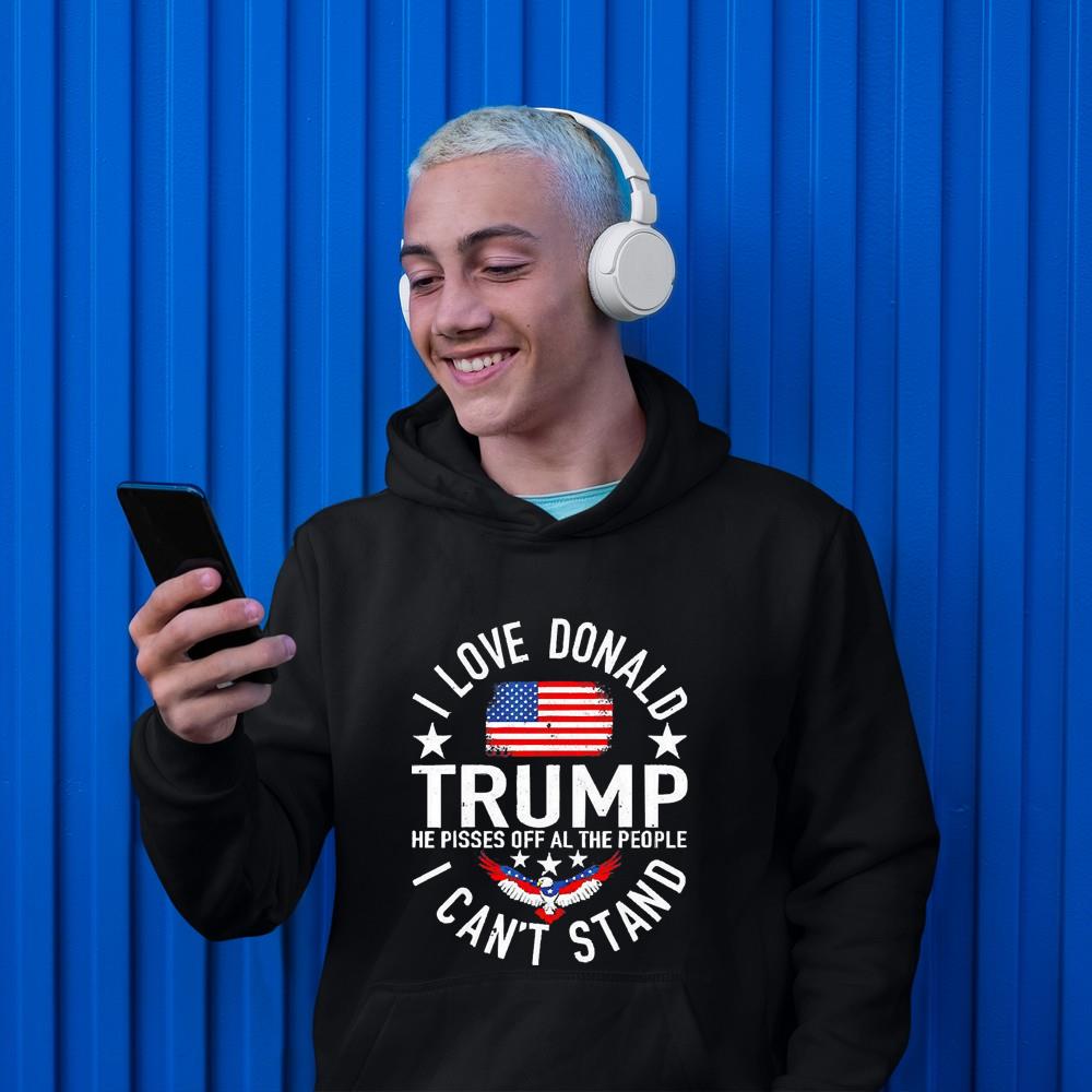 hh194 i love trump because he pissed off the people i can t stand shirt hoodie - I Love Trump Because He Pissed Off The People I Can’t Stand Shirt