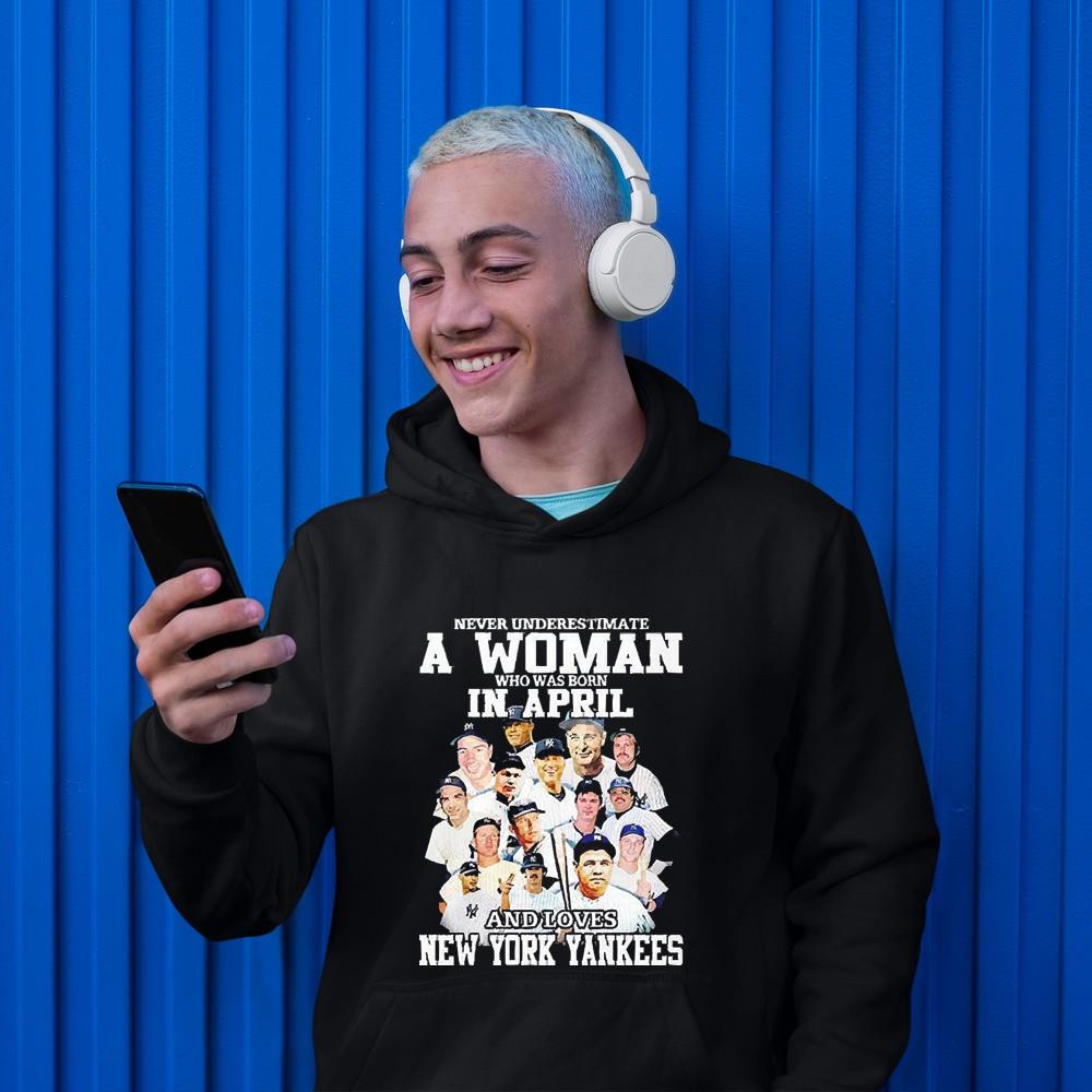 hh194 never underestimate a woman who was born in april and loves new york yankees shirt hoodie - Never Underestimate A Woman Who Was Born In April And Loves New York Yankees Shirt