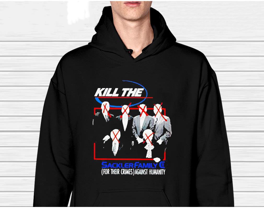 Kill The Sackler Family For Their Crimes Against Humanity Shirt 1 nurseteeshirt News