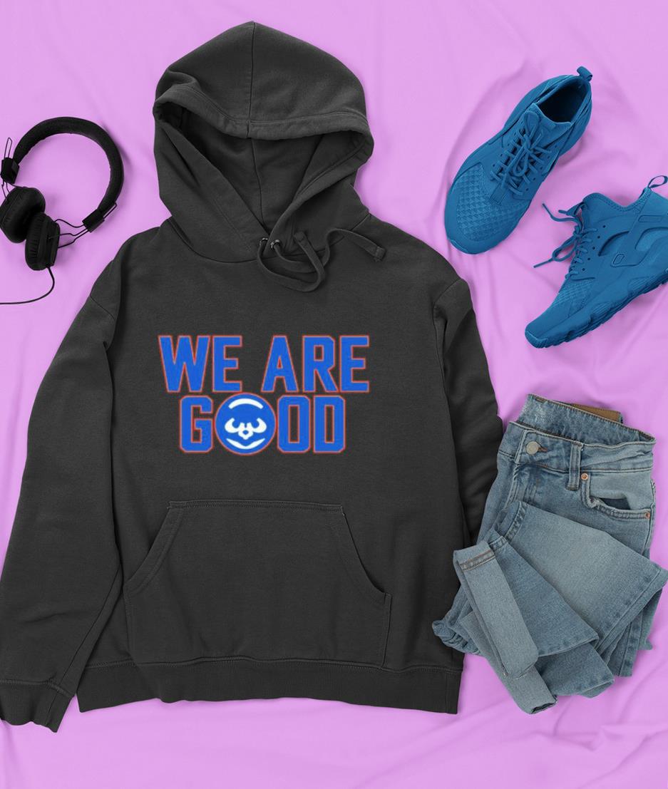 hh204 jake arrieta we are good cubs shirt hoodie - Jake Arrieta We Are Good Cubs Shirt