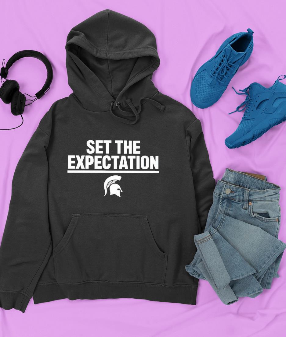 hh204 set the expectation michigan state university shirt hoodie - Set The Expectation Michigan State University Shirt