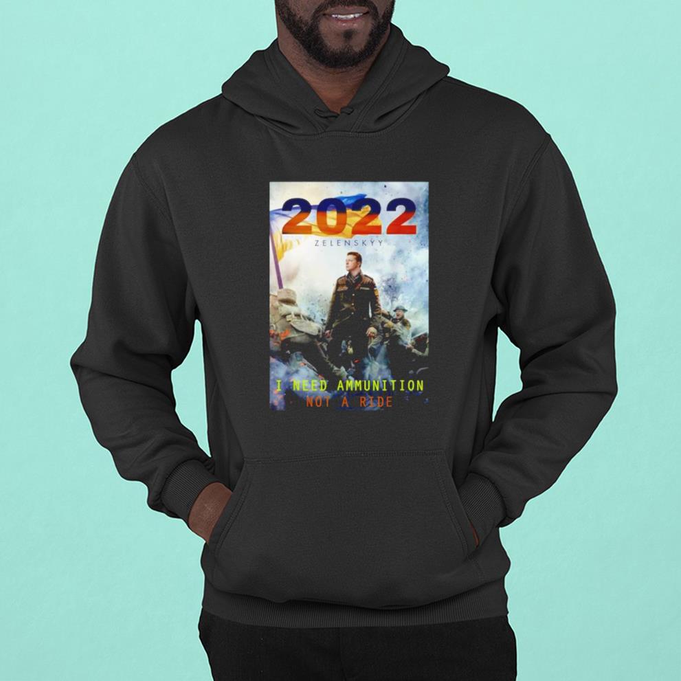 2022 Zelensky I Need Ammunition Not A Ride Shirt 1 Postmaloneshirt News
