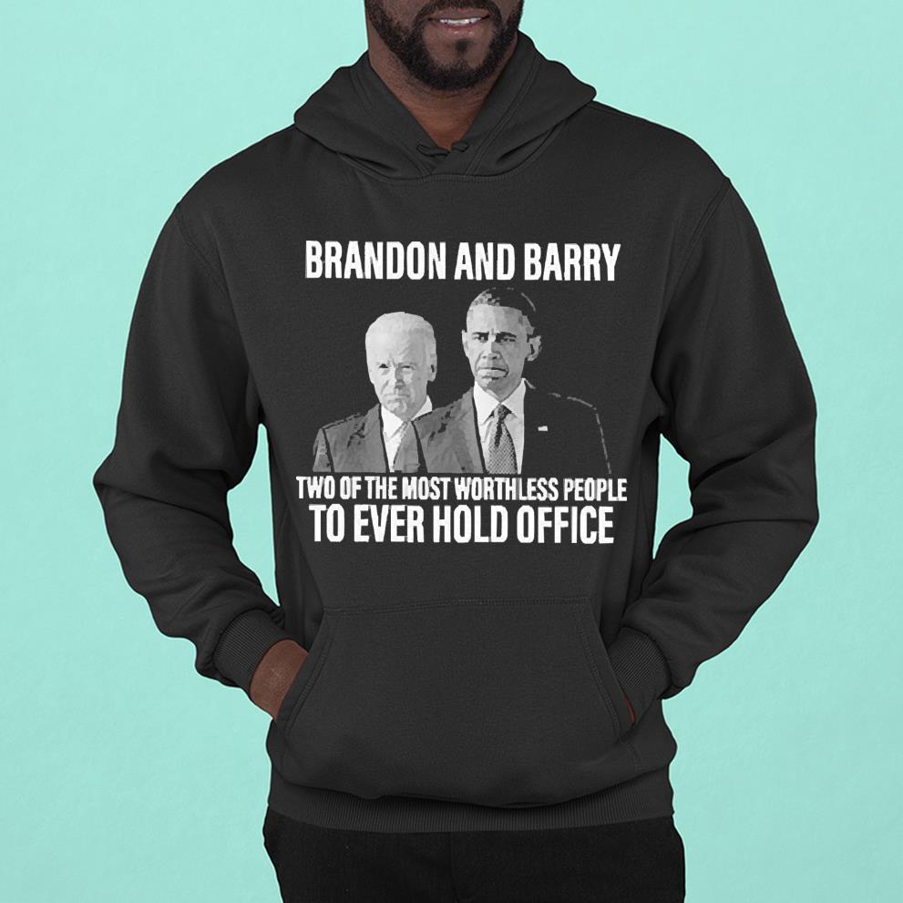 Brandon And Barry Two Of The Most Worthless People To Ever Hold Office Shirt 1