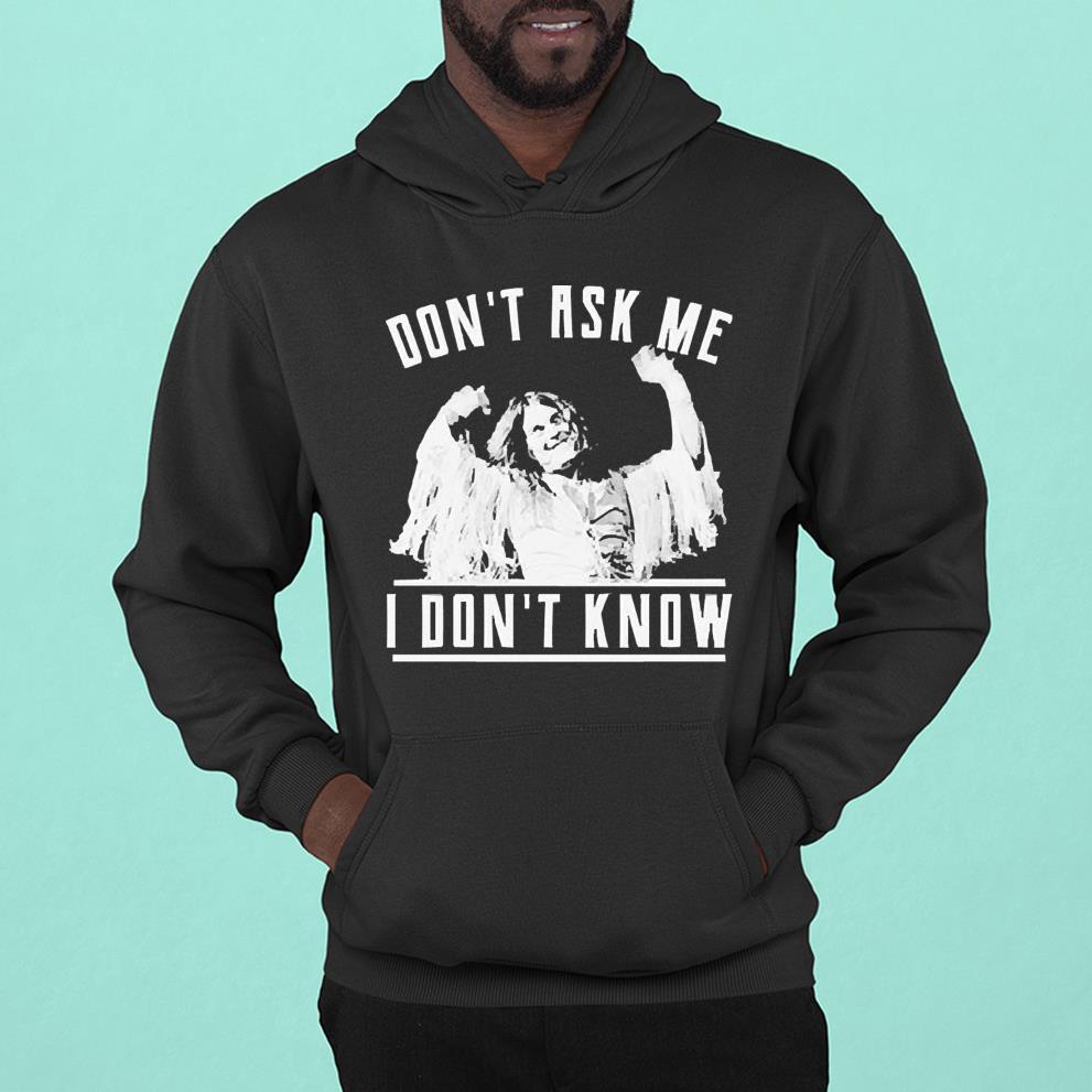 hh205 don t ask me i don t know shirt hoodie - Don’t Ask Me I Don’t Know Shirt
