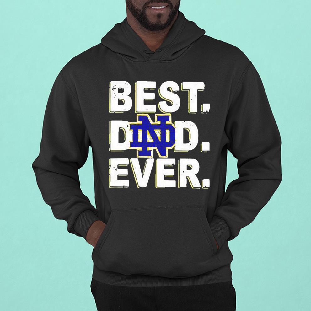 hh205 notre dame fighting irish best dad ever father s day shirt hoodie - Notre Dame Fighting Irish Best Dad Ever Father’s Day shirt