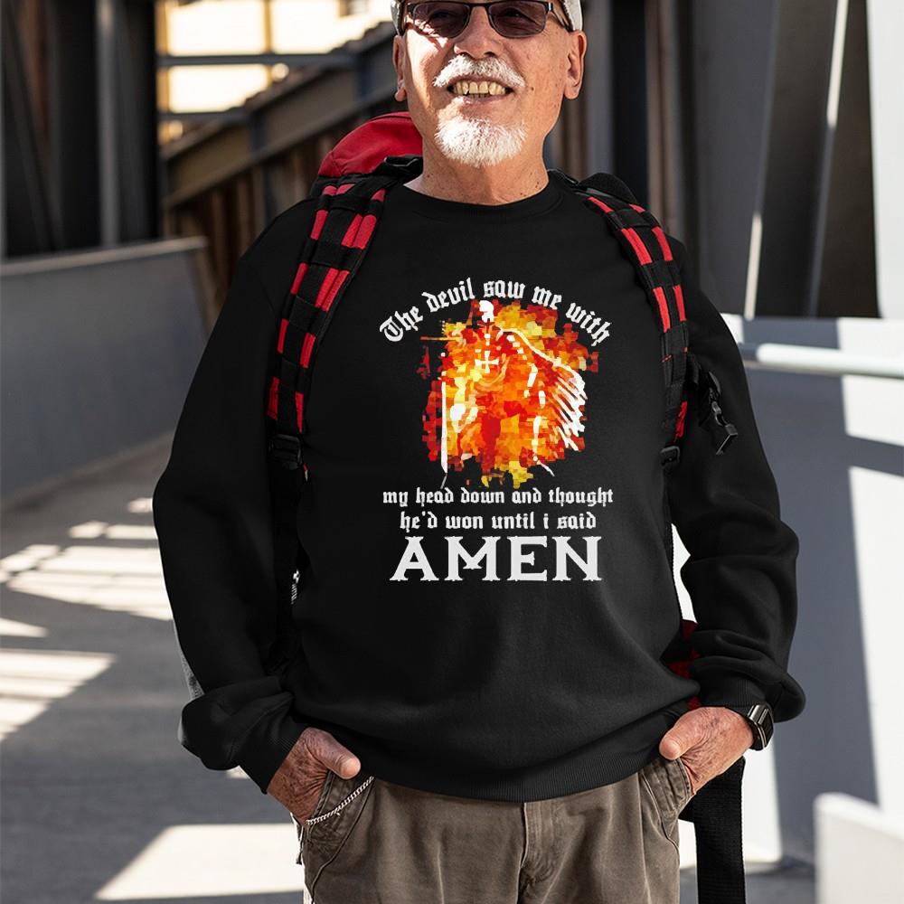 Epic Quote the Devil saw me with my head down fire shirt